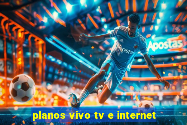 planos vivo tv e internet